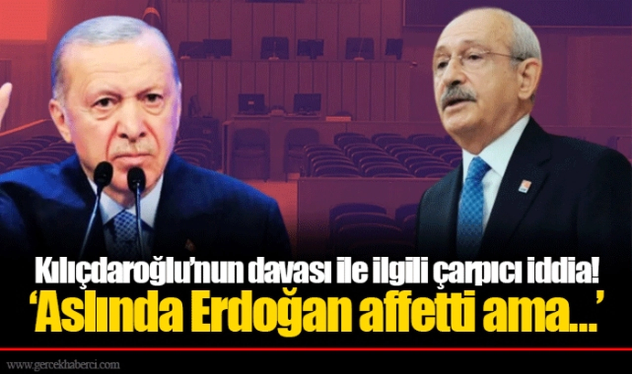 Kılıçdaroğlu’nun davası ile ilgili çarpıcı iddia! ‘Aslında Erdoğan affetti ama…’