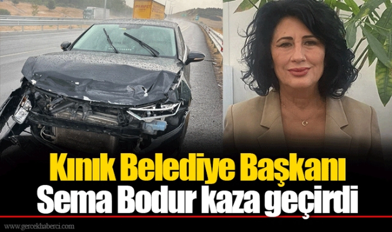Kınık Belediye Başkanı Sema Bodur kaza geçirdi
