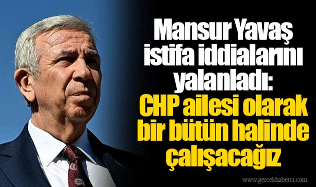 Mansur Yavaş istifa iddialarını yalanladı: CHP ailesi olarak bir bütün halinde çalışacağız