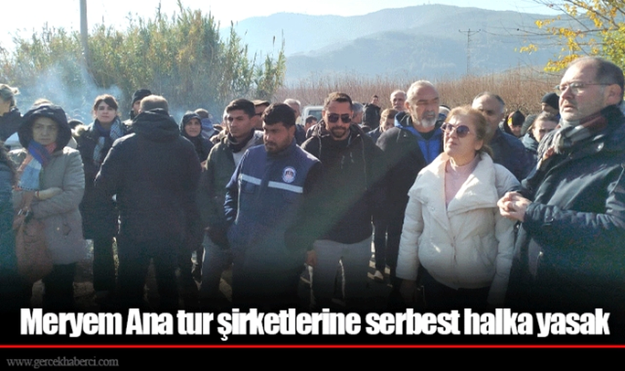 Meryem Ana tur şirketlerine serbest halka yasak