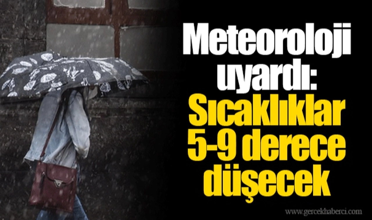 Meteoroloji uyardı: Sıcaklıklar 5-9 derece düşecek