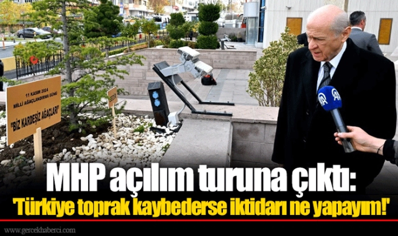 MHP açılım turuna çıktı: 'Türkiye toprak kaybederse iktidarı ne yapayım!'