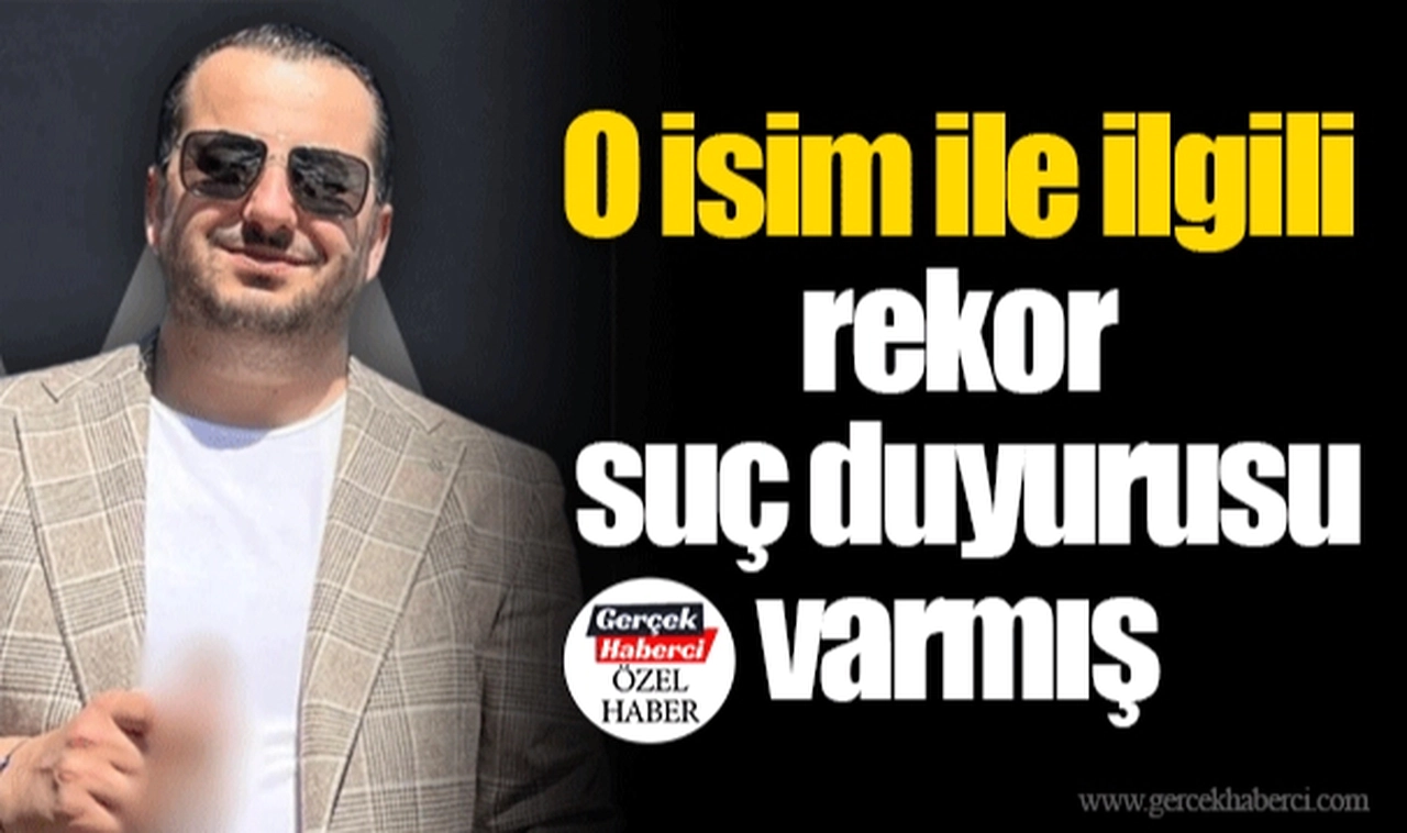 O isim ile ilgili rekor suç duyurusu varmış