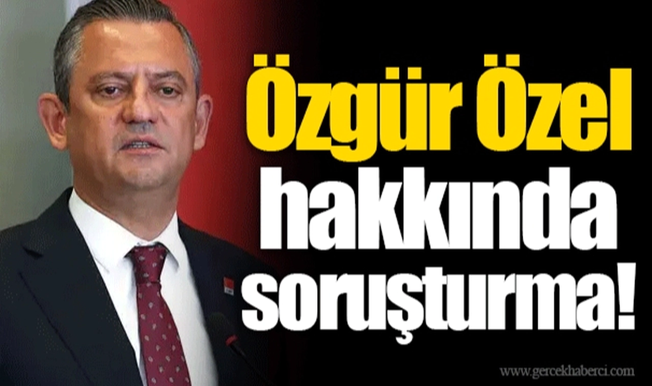 Özgür Özel hakkında soruşturma!