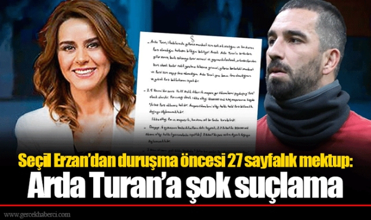Seçil Erzan’dan duruşma öncesi 27 sayfalık mektup: Arda Turan’a şok suçlama