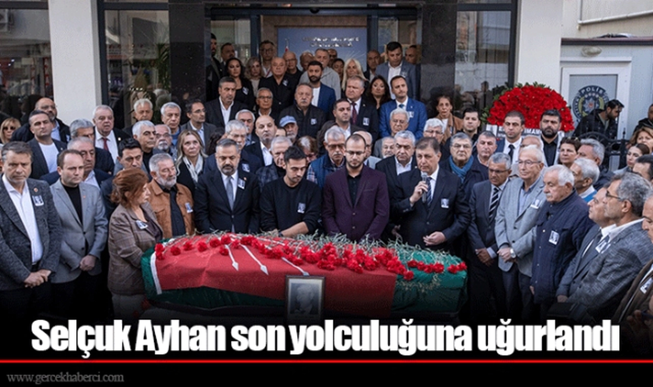 Selçuk Ayhan son yolculuğuna uğurlandı