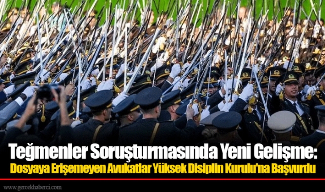 Teğmenler Soruşturmasında Yeni Gelişme: Dosyaya Erişemeyen Avukatlar Yüksek Disiplin Kurulu'na Başvurdu