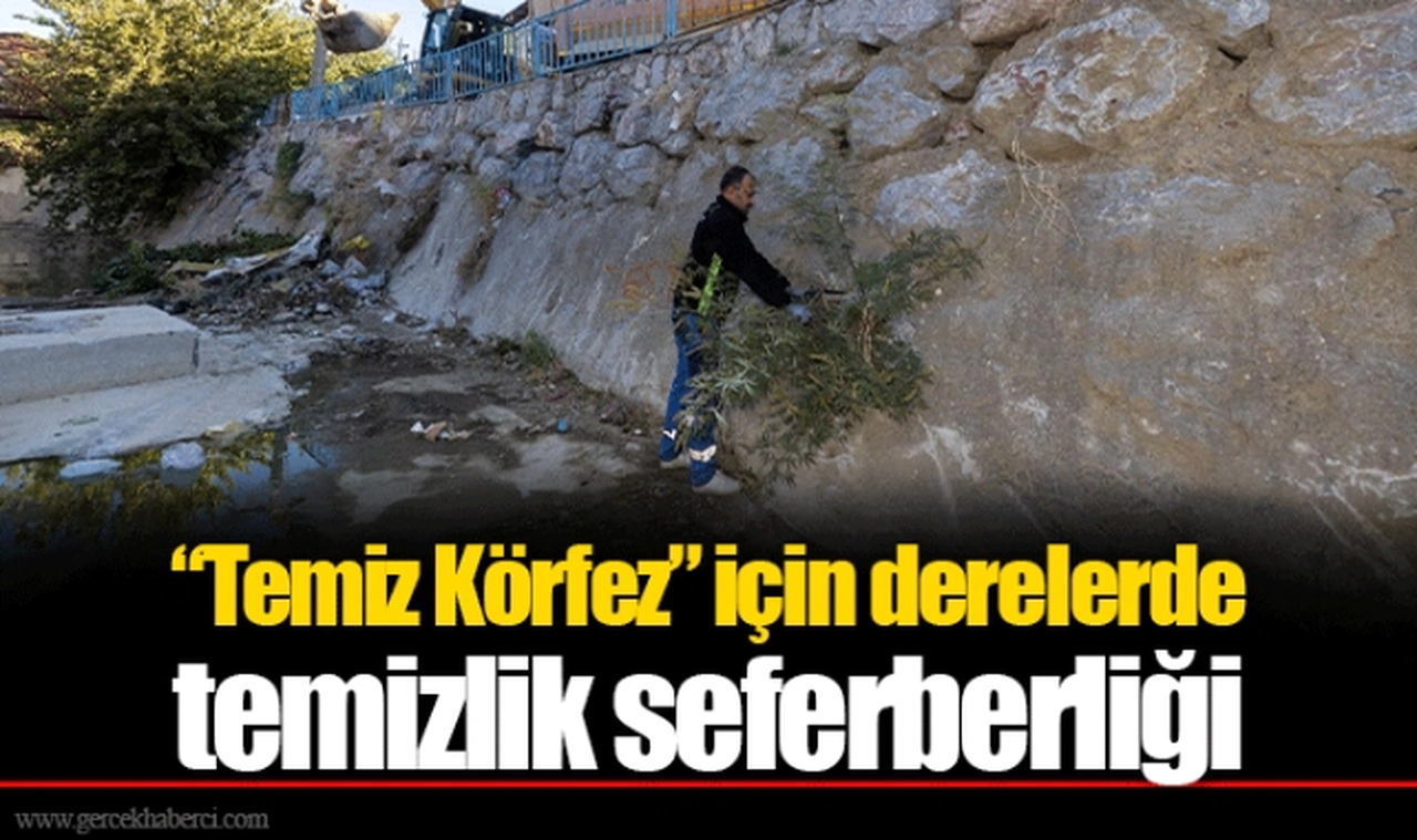 “Temiz Körfez” için derelerde temizlik seferberliği