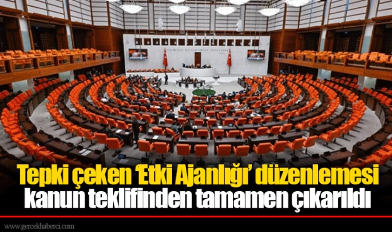 Tepki çeken ‘Etki Ajanlığı’ düzenlemesi kanun teklifinden tamamen çıkarıldı
