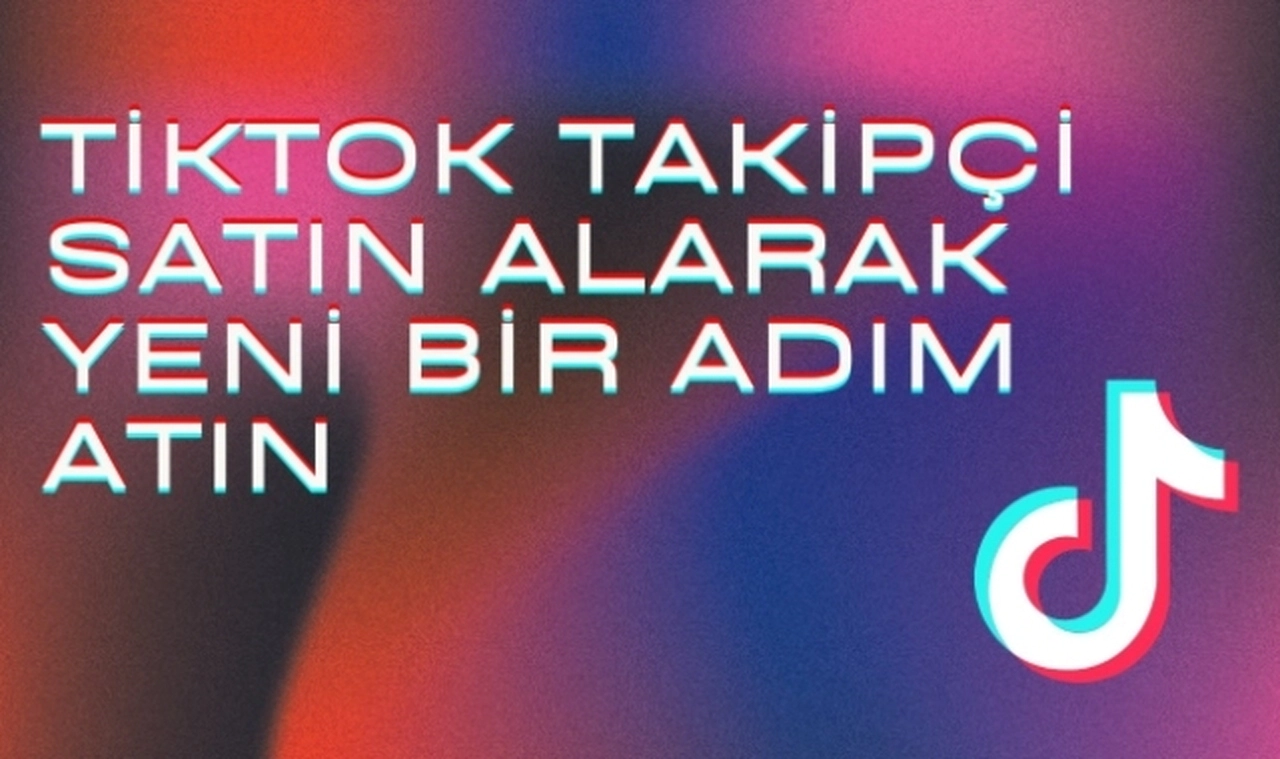 TikTok Takipçi Satın Alarak Yeni Bir Adım Atın