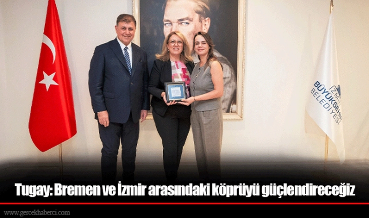 Tugay: Bremen ve İzmir arasındaki köprüyü güçlendireceğiz