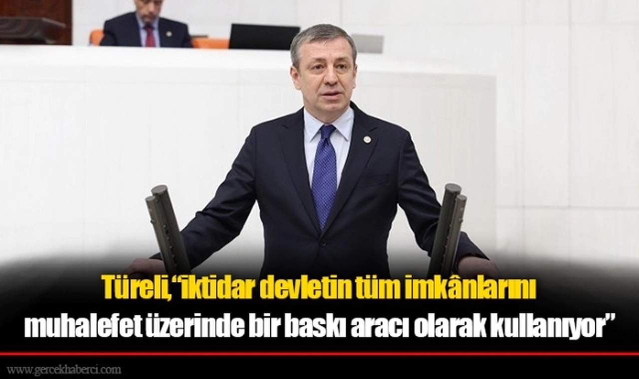 Türeli, “iktidar devletin tüm imkânlarını muhalefet üzerinde bir baskı aracı olarak kullanıyor”