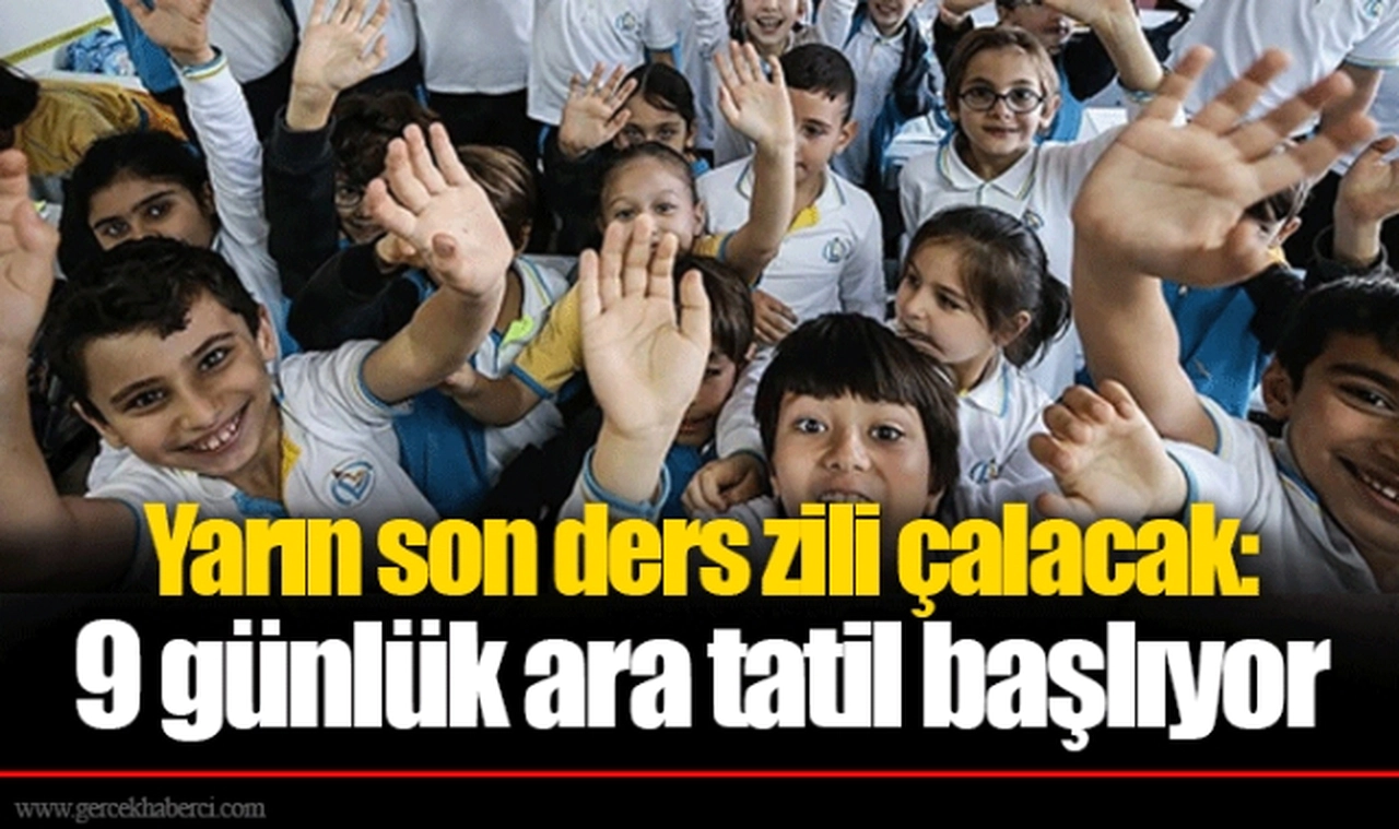 Yarın son ders zili çalacak: 9 günlük ara tatil başlıyor