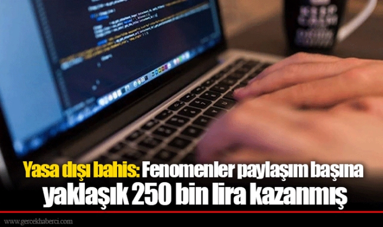 Yasa dışı bahis: Fenomenler paylaşım başına yaklaşık 250 bin lira kazanmış