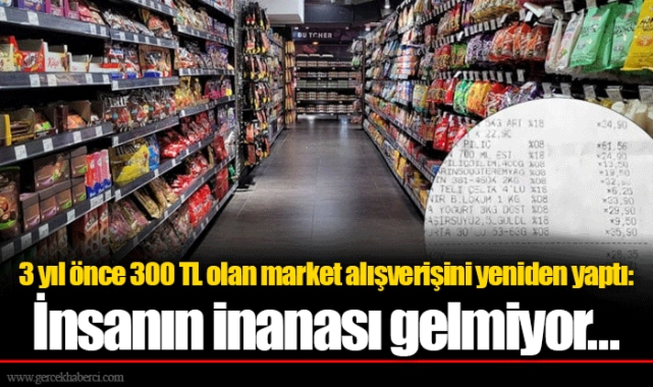 3 yıl önce 300 TL olan market alışverişini yeniden yaptı: İnsanın inanası gelmiyor...