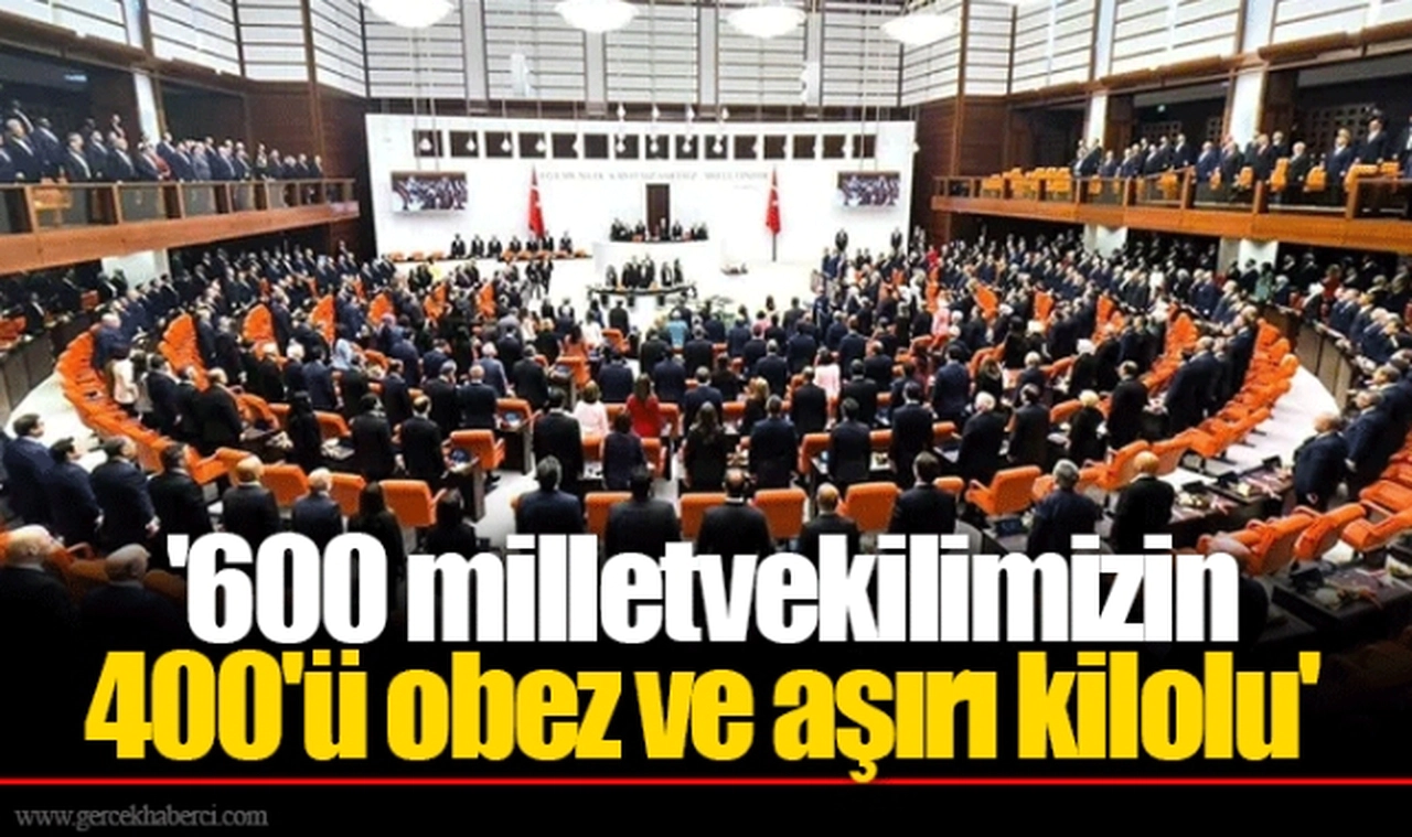 '600 milletvekilimizin 400'ü obez ve aşırı kilolu'