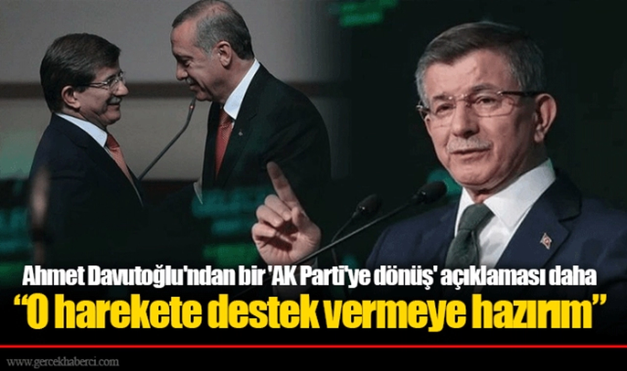 Ahmet Davutoğlu'ndan bir 'AK Parti'ye dönüş' açıklaması daha “O harekete destek vermeye hazırım”