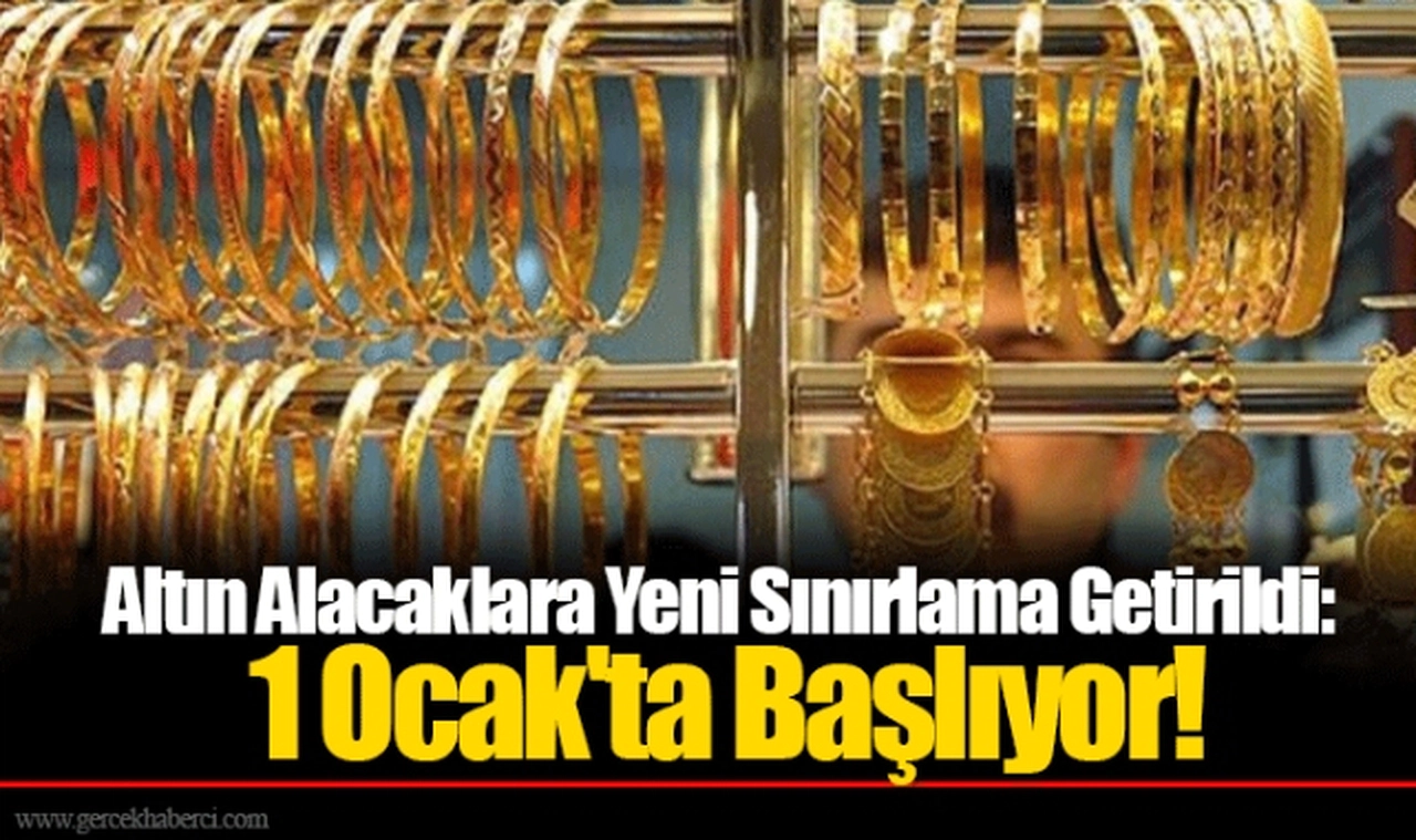 Altın Alacaklara Yeni Sınırlama Getirildi: 1 Ocak'ta Başlıyor!