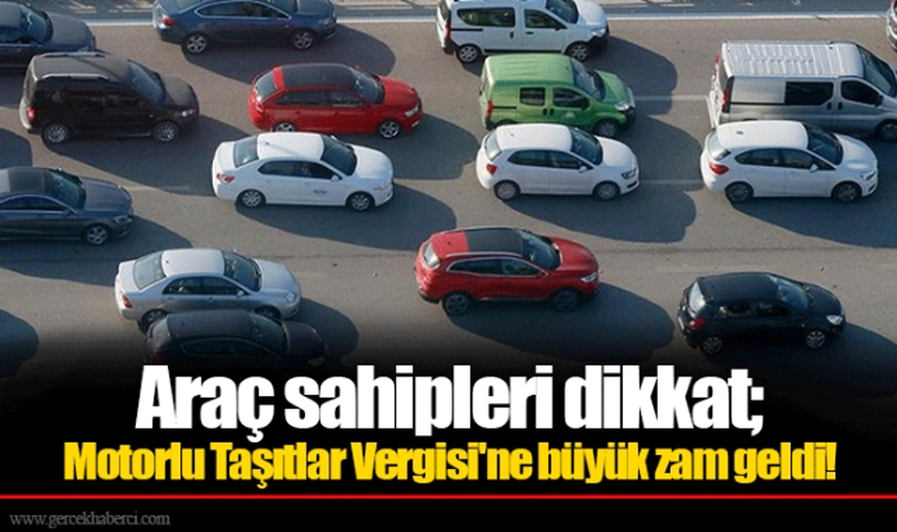 Araç sahipleri dikkat; Motorlu Taşıtlar Vergisi'ne büyük zam geldi!