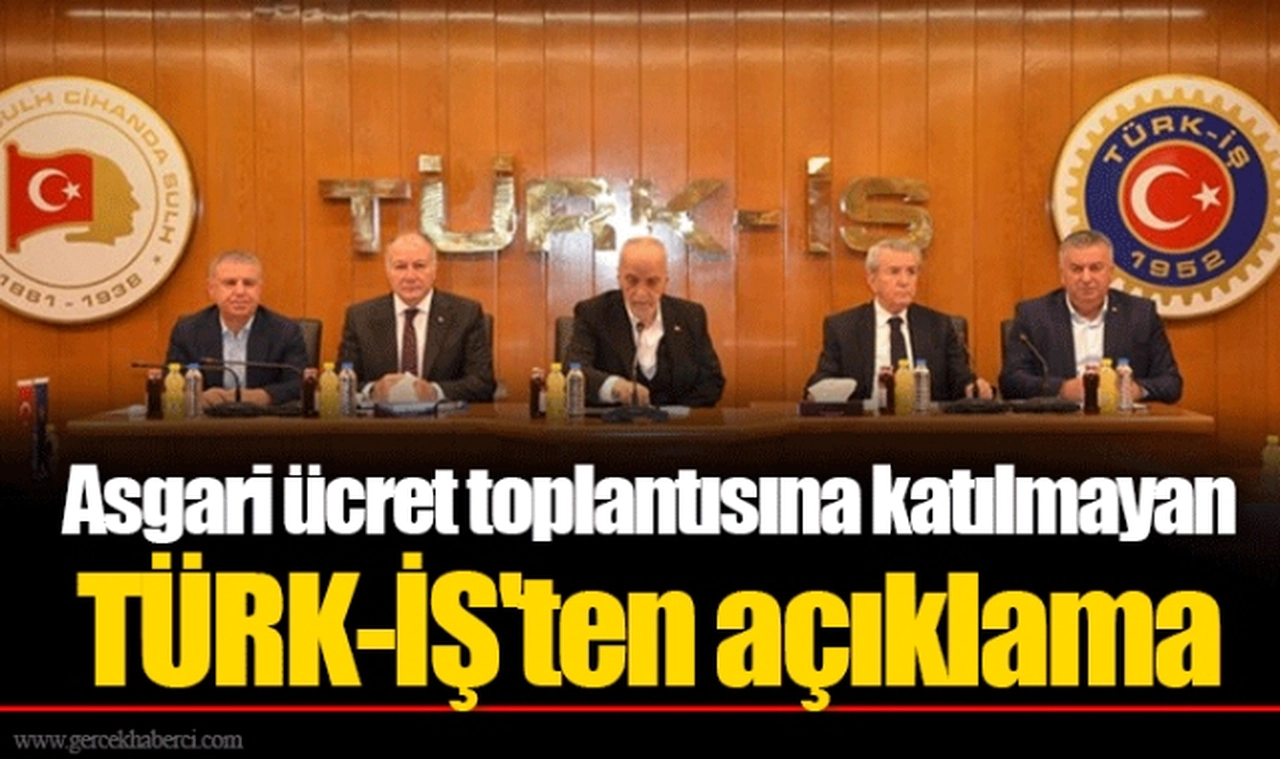 Asgari ücret toplantısına katılmayan TÜRK-İŞ'ten açıklama