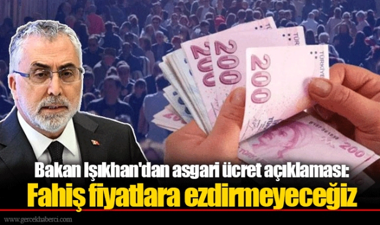 Bakan Işıkhan'dan asgari ücret açıklaması: Fahiş fiyatlara ezdirmeyeceğiz