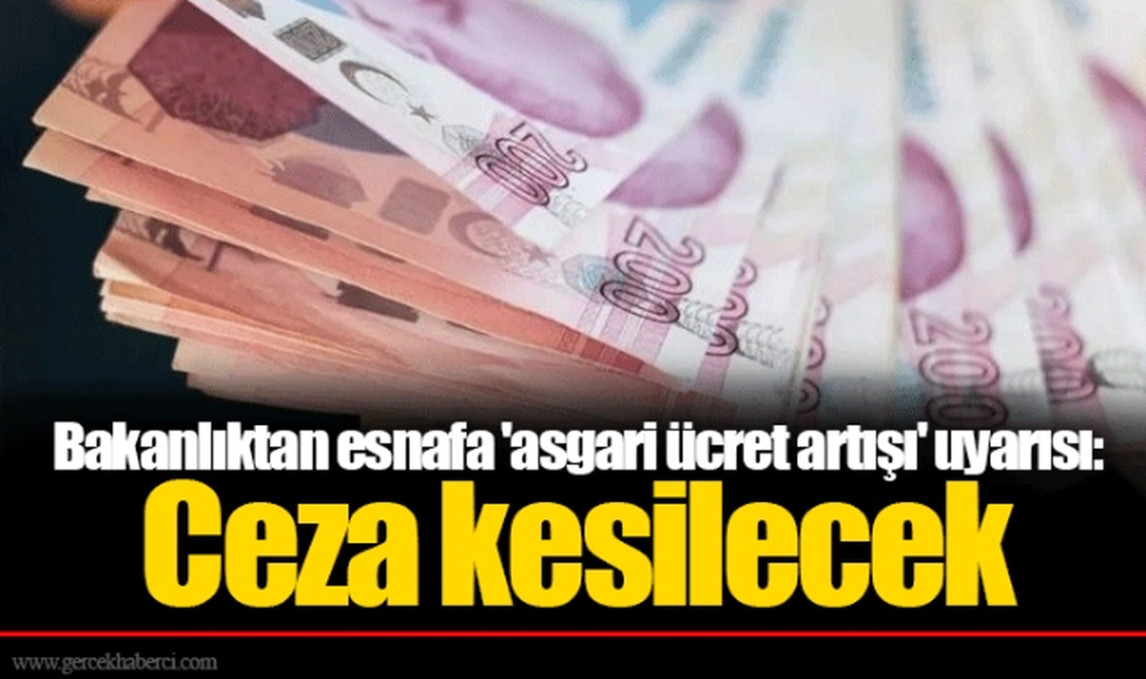 Bakanlıktan esnafa 'asgari ücret artışı' uyarısı: Ceza kesilecek