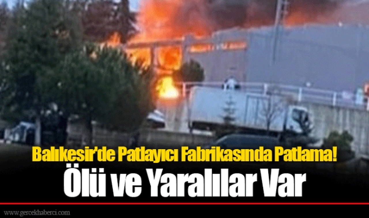 Balıkesir'de Patlayıcı Fabrikasında Patlama! Ölü ve Yaralılar Var