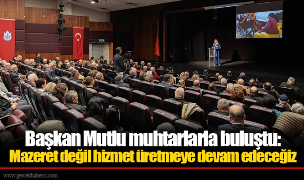 Başkan Mutlu muhtarlarla buluştu: Mazeret değil hizmet üretmeye devam edeceğiz