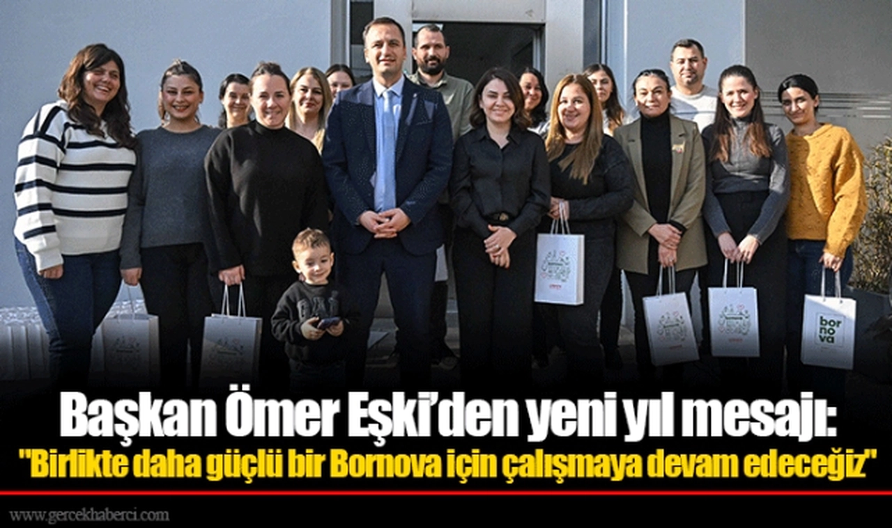 Başkan Ömer Eşki’den yeni yıl mesajı:  "Birlikte daha güçlü bir Bornova için çalışmaya devam edeceğiz"