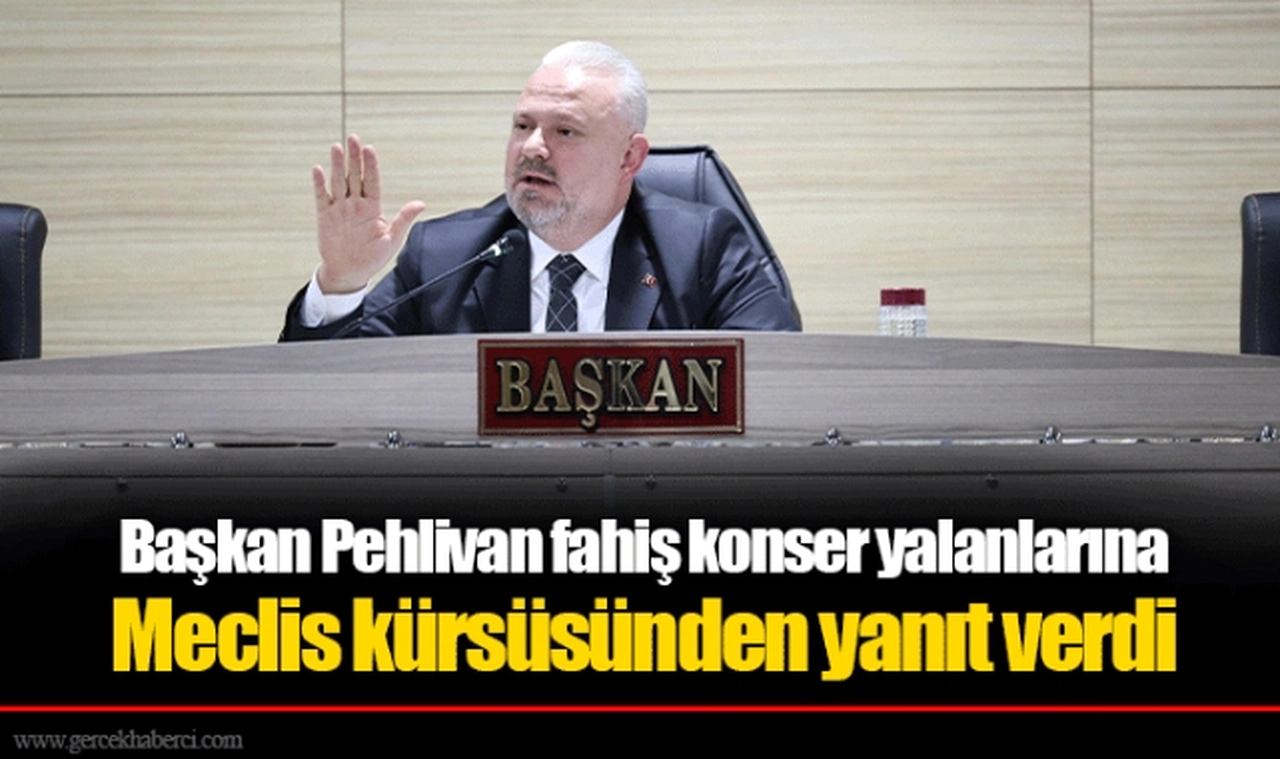 Başkan Pehlivan fahiş konser yalanlarına Meclis kürsüsünden yanıt verdi