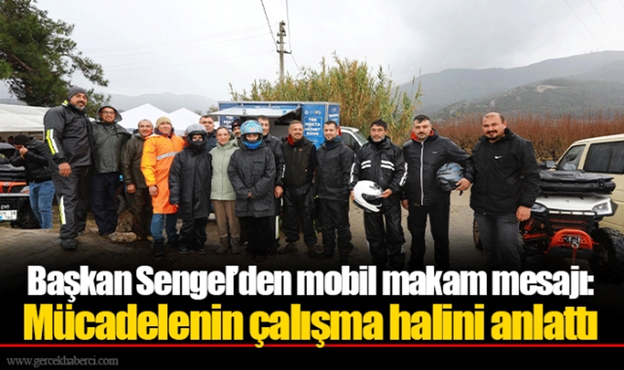 Başkan Sengel’den mobil makam mesajı: Mücadelenin çalışma halini anlattı