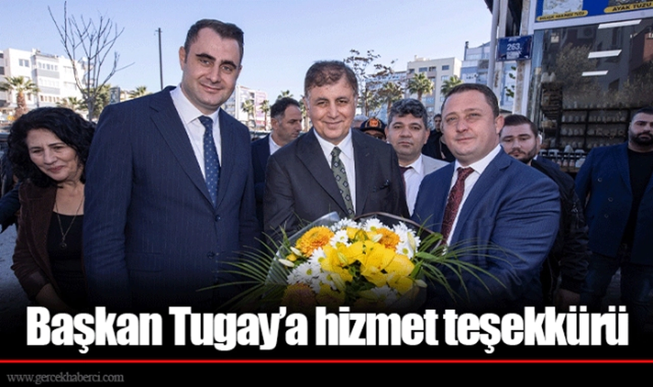 Başkan Tugay’a hizmet teşekkürü