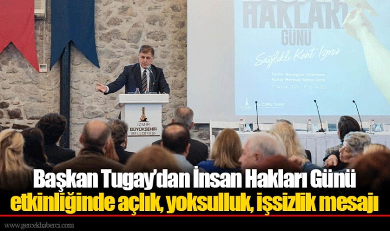 Başkan Tugay’dan İnsan Hakları Günü etkinliğinde açlık, yoksulluk, işsizlik mesajı