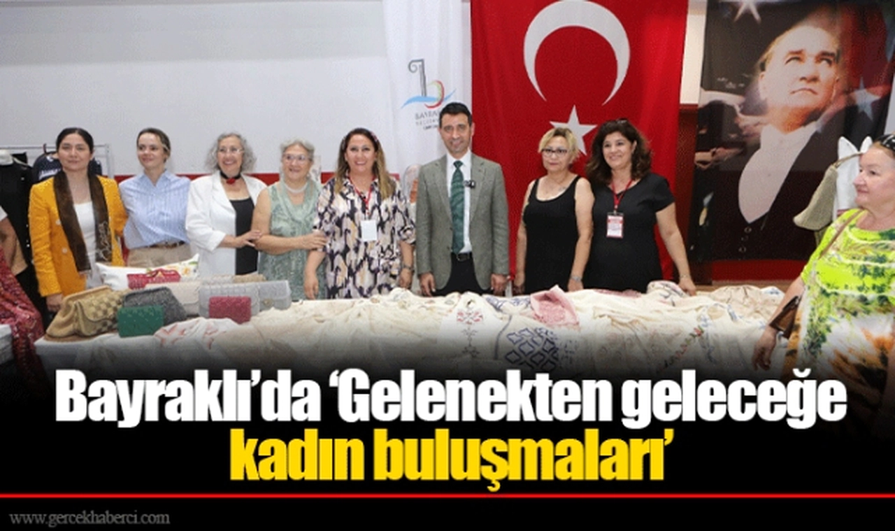 Bayraklı’da ‘Gelenekten geleceğe kadın buluşmaları’