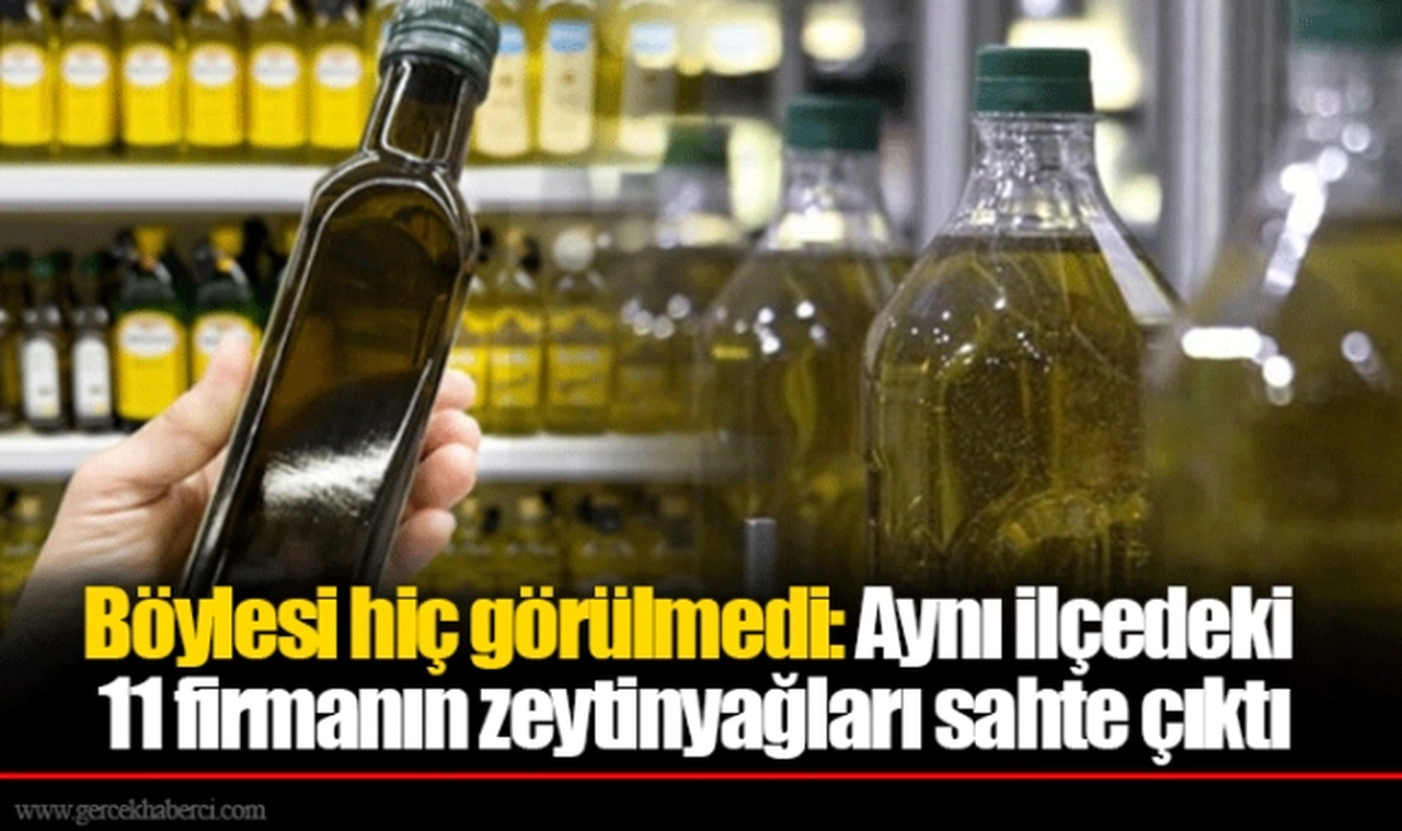 Böylesi hiç görülmedi: Aynı ilçedeki 11 firmanın zeytinyağları sahte çıktı