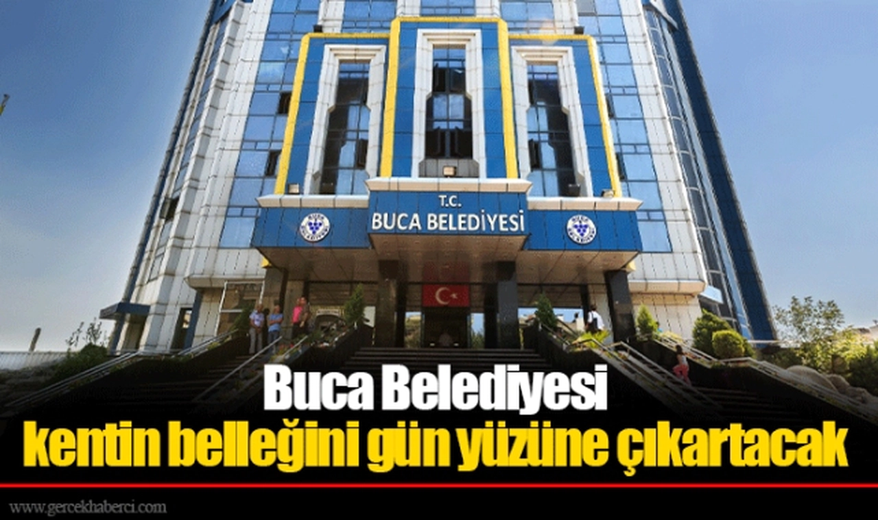 Buca Belediyesi kentin belleğini gün yüzüne çıkartacak