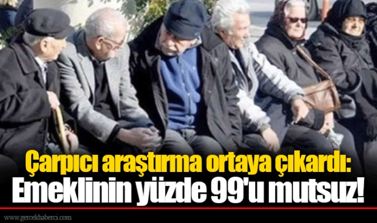 Çarpıcı araştırma ortaya çıkardı: Emeklinin yüzde 99'u mutsuz!