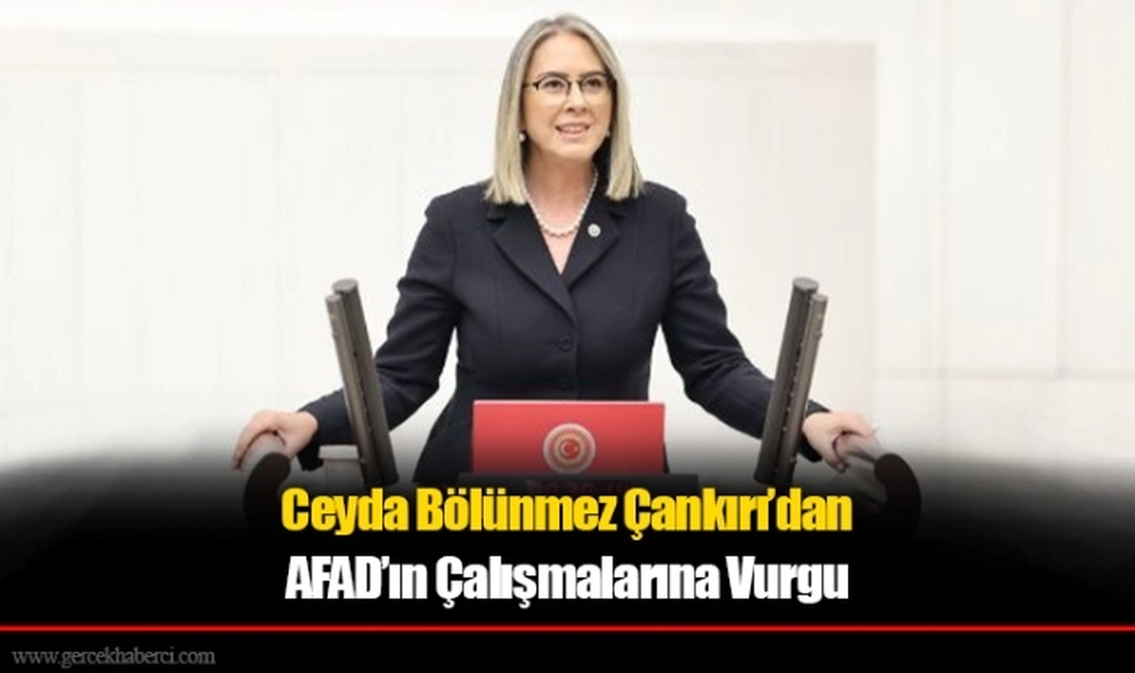 Ceyda Bölünmez Çankırı’dan AFAD’ın Çalışmalarına Vurgu