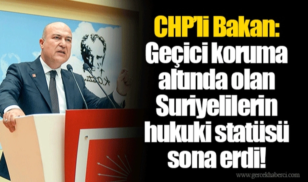 CHP’li Bakan: Geçici koruma altında olan Suriyelilerin hukuki statüsü sona erdi!