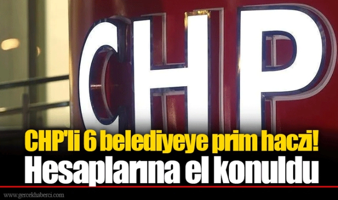 CHP'li İzmir dahil 6 belediyeye prim haczi! Hesaplarına el konuldu