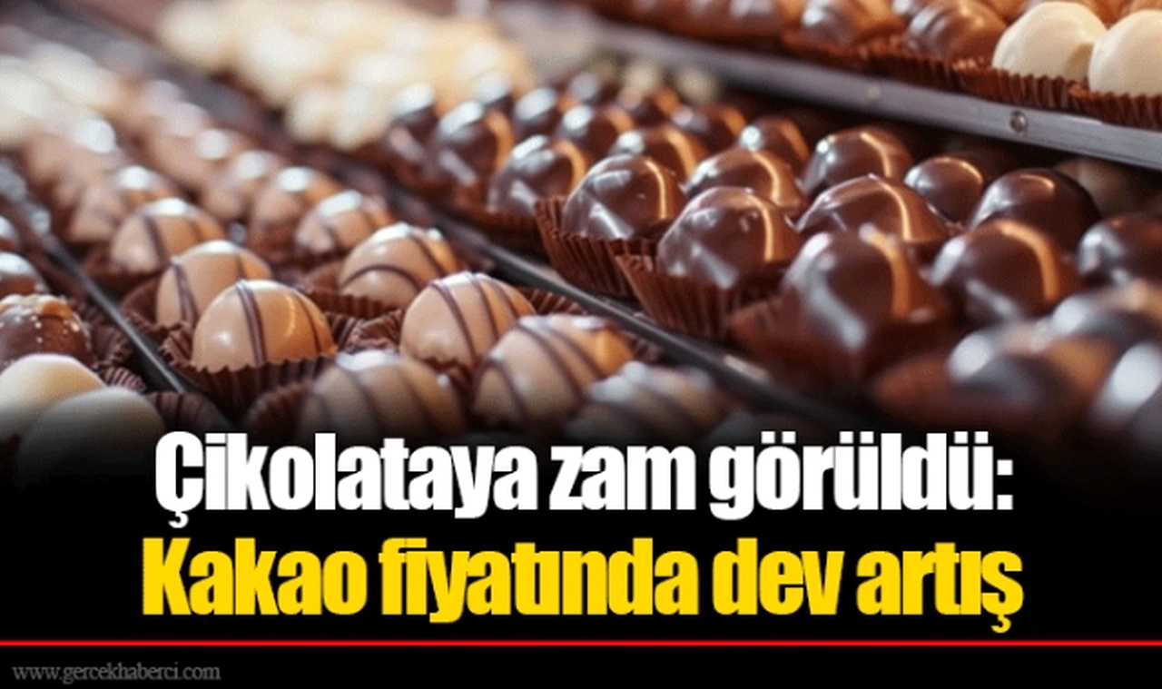 Çikolataya zam görüldü: Kakao fiyatında dev artış