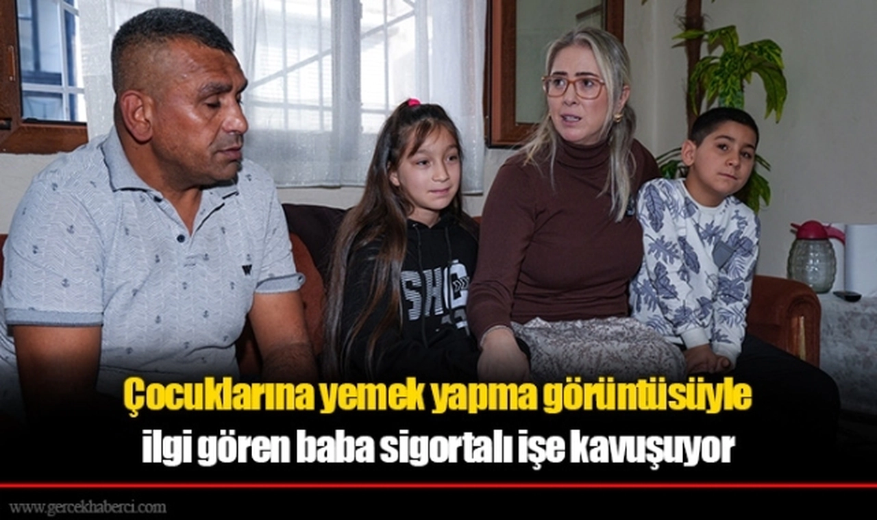 Çocuklarına yemek yapma görüntüsüyle ilgi gören baba sigortalı işe kavuşuyor
