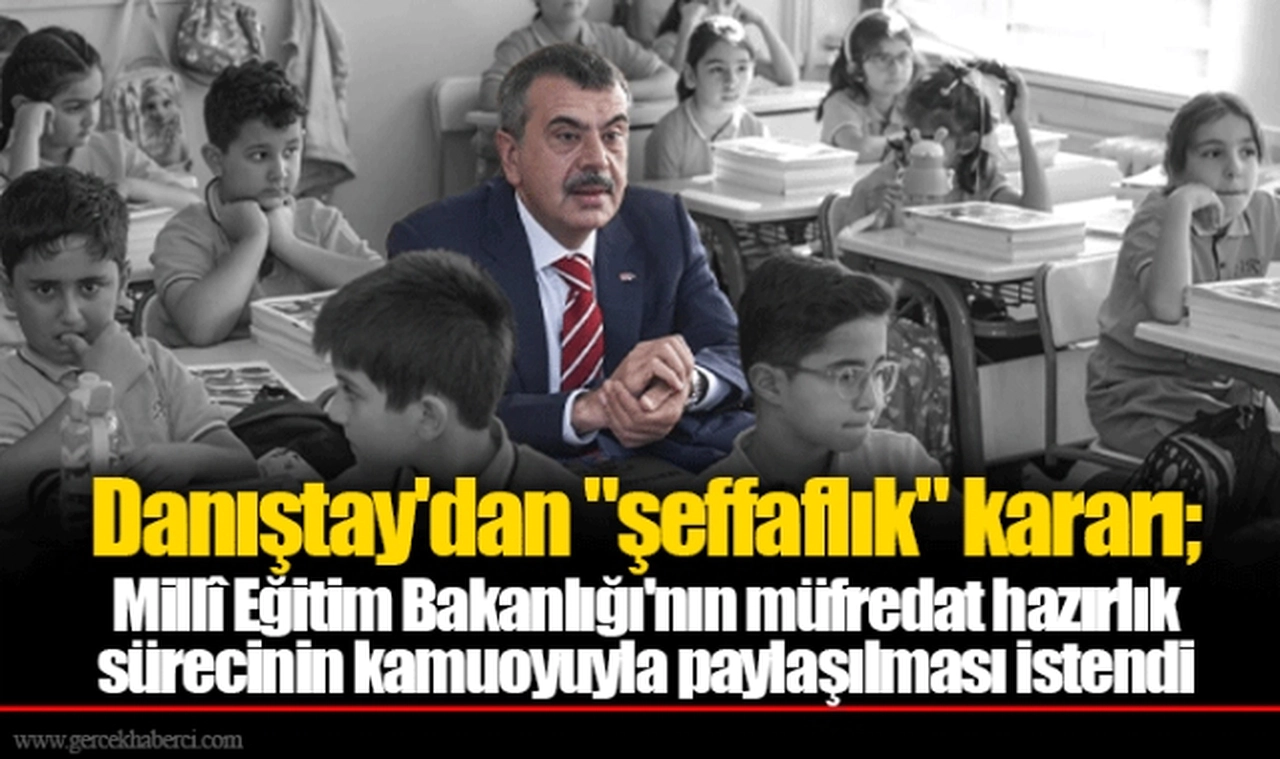 Danıştay'dan "şeffaflık" kararı; Millî Eğitim Bakanlığı'nın müfredat hazırlık sürecinin kamuoyuyla paylaşılması istendi