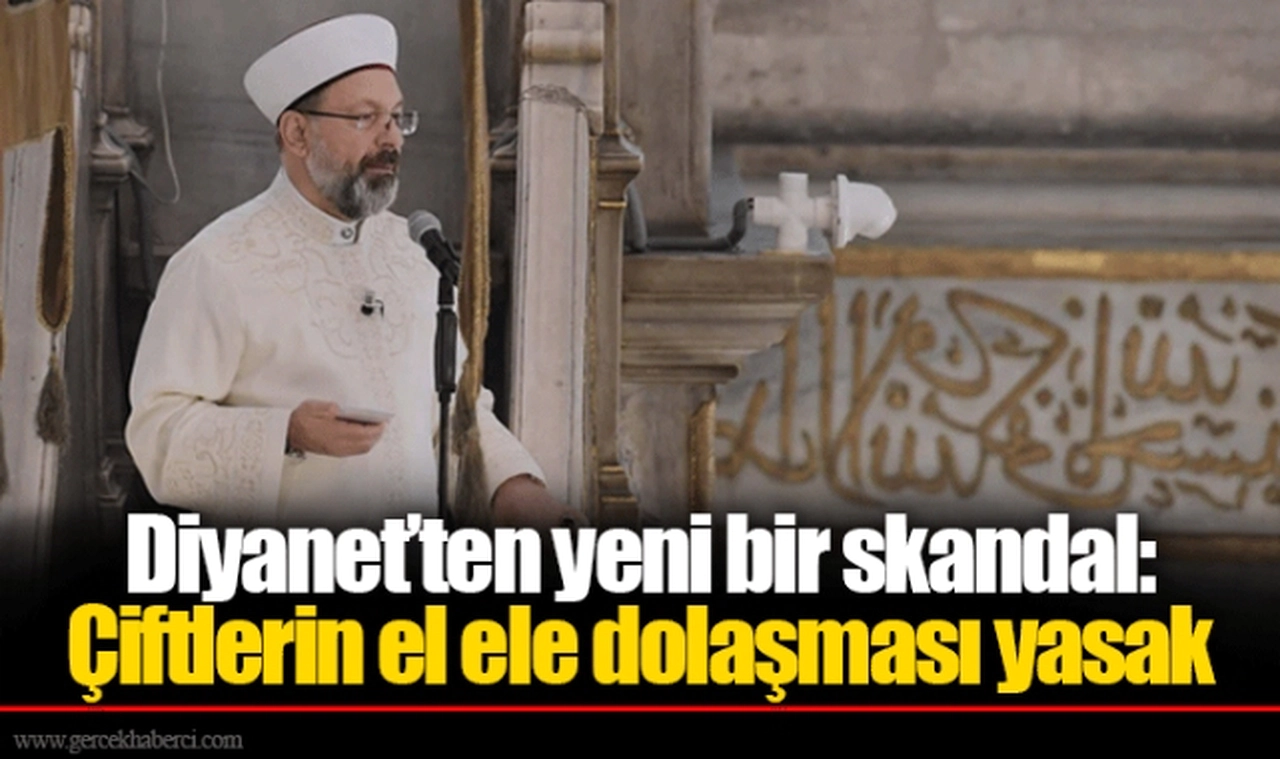 Diyanet’ten yeni bir skandal: Çiftlerin el ele dolaşması yasak