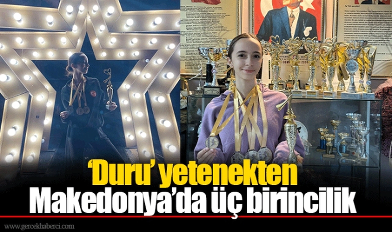 ‘Duru’ yetenekten Makedonya’da üç birincilik