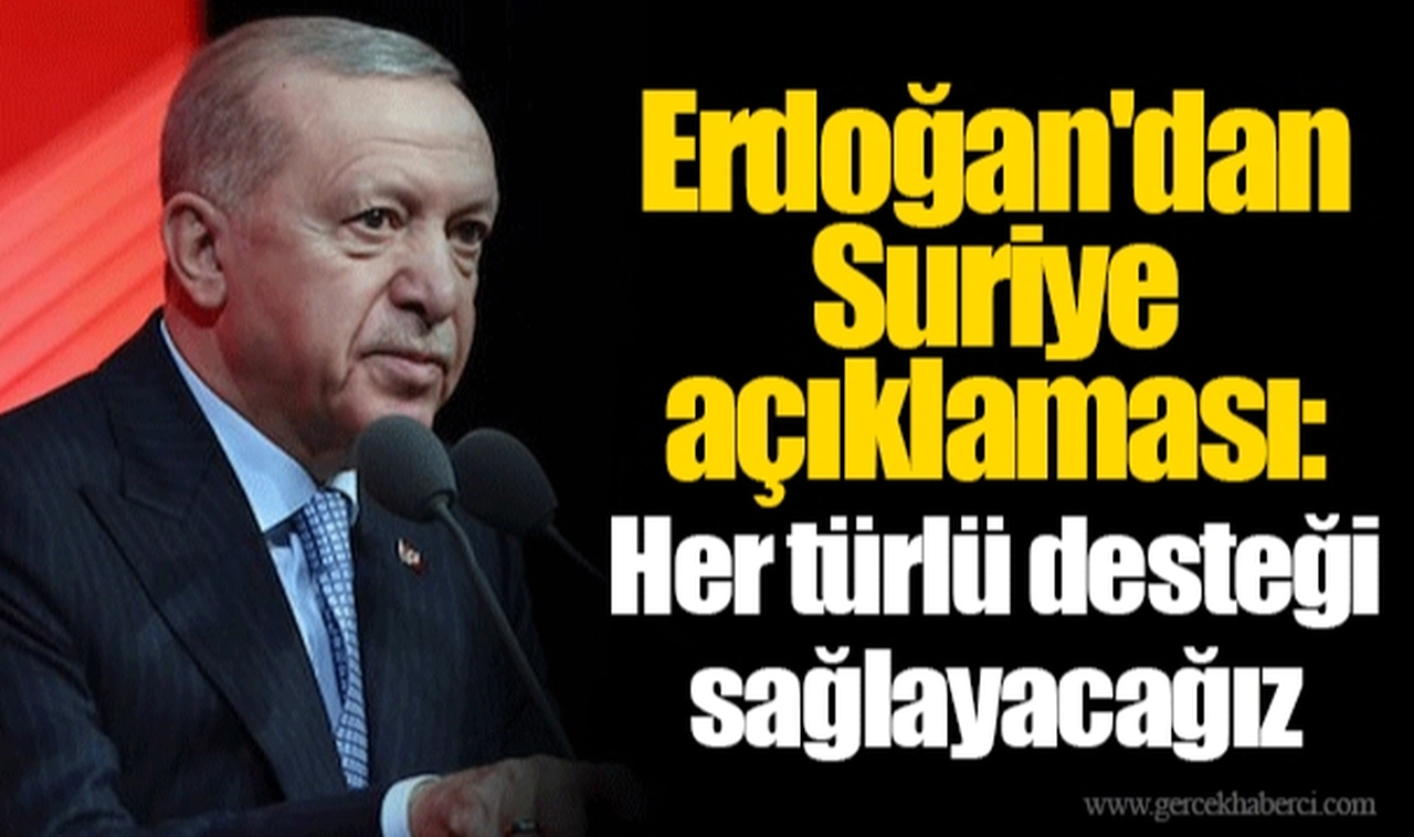 Erdoğan'dan Suriye açıklaması: Her türlü desteği sağlayacağız