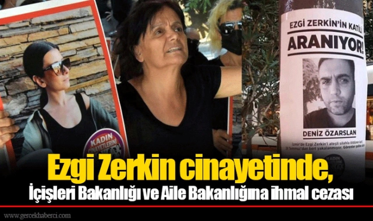 Ezgi Zerkin cinayetinde, İçişleri Bakanlığı ve Aile Bakanlığına ihmal cezası