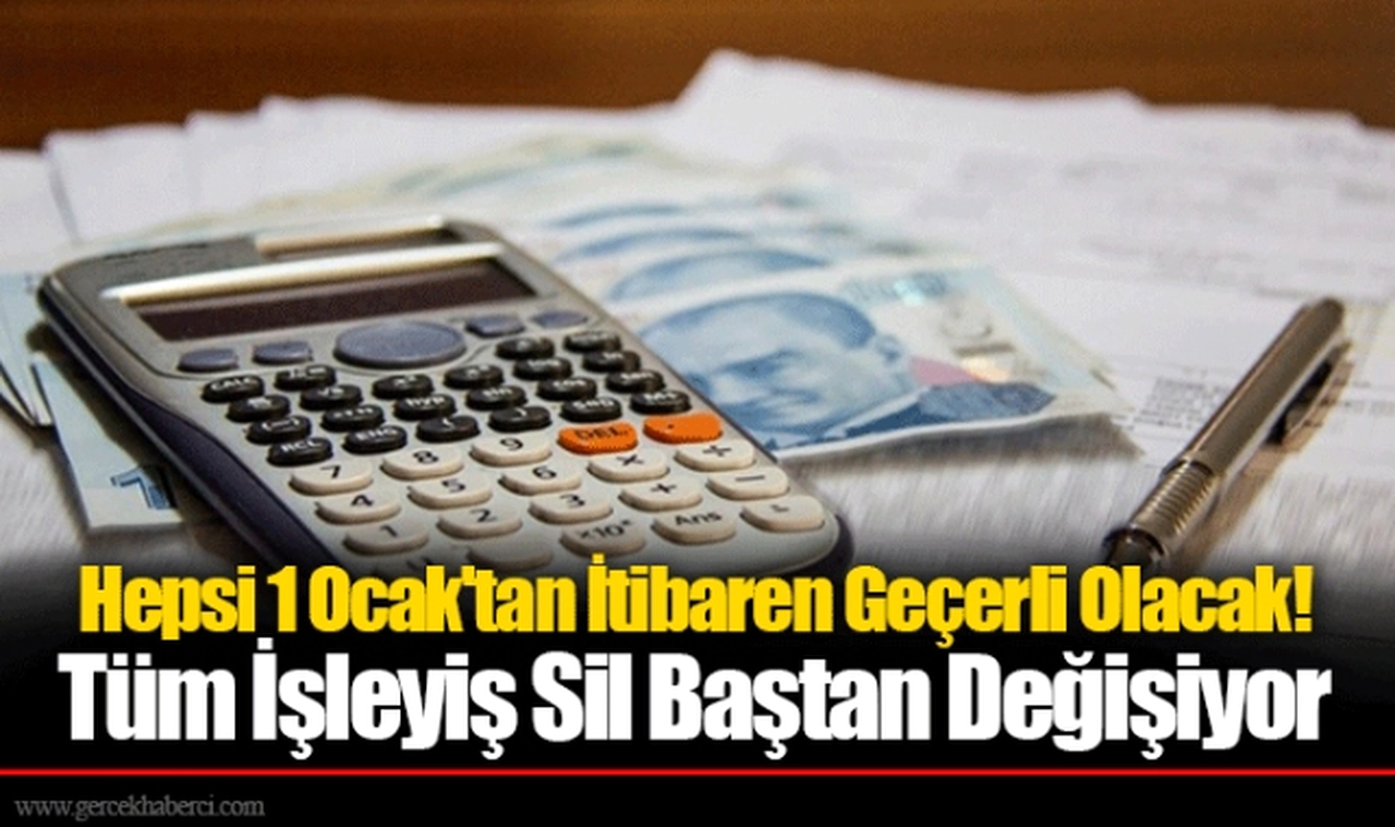 Hepsi 1 Ocak'tan İtibaren Geçerli Olacak! Tüm İşleyiş Sil Baştan Değişiyor