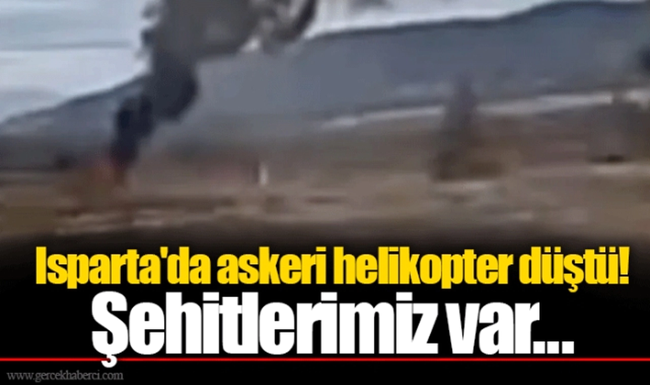 Isparta'da askeri helikopter düştü! Şehitlerimiz var...