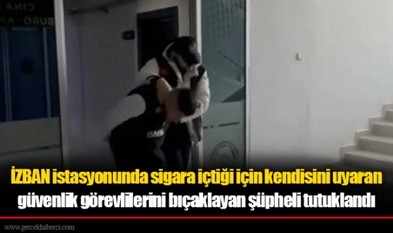 İZBAN istasyonunda sigara içtiği için kendisini uyaran güvenlik görevlilerini bıçaklayan şüpheli tutuklandı